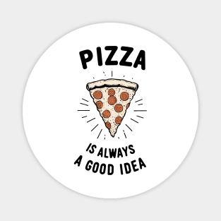 Pizza is Always a Good Idea Magnet